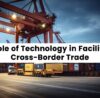The Role of Technology in Facilitating Cross-Border Trade