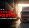 Trends in Modern Logistics Warehouse to Wheels