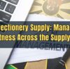 Confectionery Supply Managing Sweetness Across the Supplychain