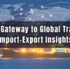 The Gateway to Global Trade Import-Export Insights