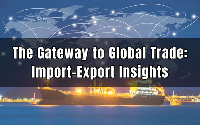 The Gateway to Global Trade Import-Export Insights