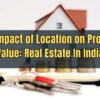 The Impact of Location on Property Value: Real Estate In India