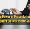 The Power of Presentation And Impacts On Real Estate Sales