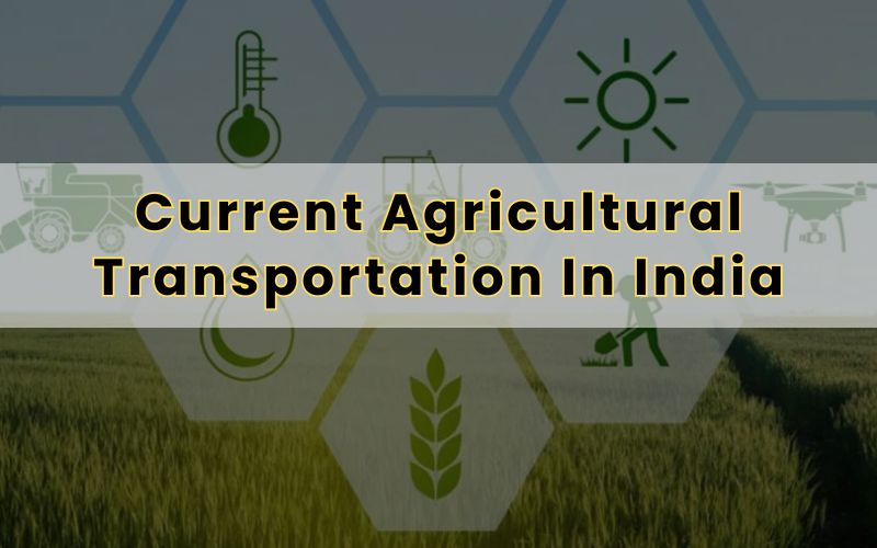 Current Agricultural Transportation In India