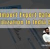 Import Export Data Utilization In India by Prince Khanuja